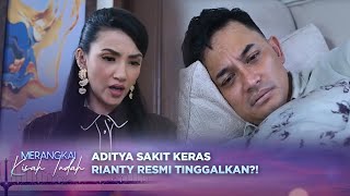 Aditya Kehilangan Semuanya! Rianty Resmi Ingin Bercerai | Merangkai Kisah Indah - Episode 78