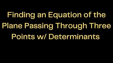 Determinants Revealed: Finding the Equation of a Plane with Precision through Three Points