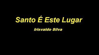 Miniatura de vídeo de "Santo É Este Lugar - Irisvaldo Silva - Legendado"