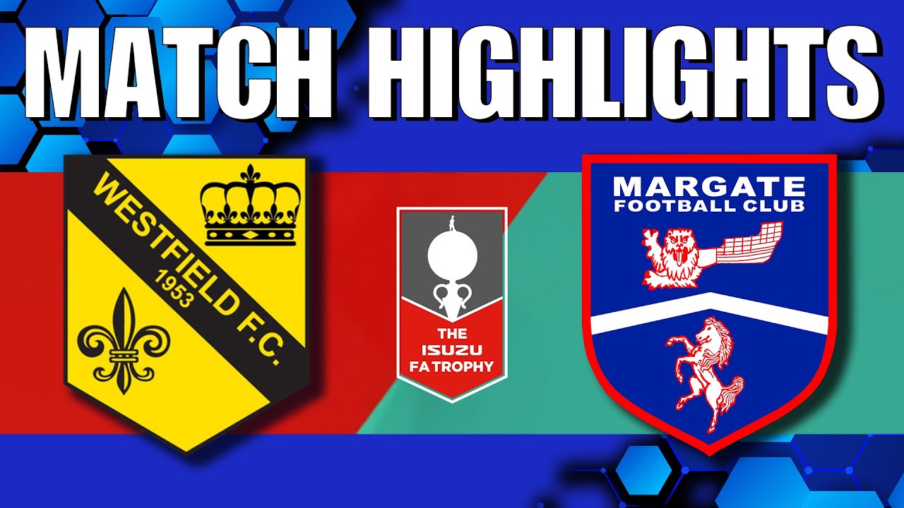 HIGHLIGHTS - Isuzu FA Trophy 2025/26 First Qualifying Round - Westfield FC v Margate FC (A)