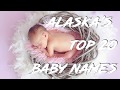 🍼 Most Popular Baby Names in Alaska 🍼 Alaska Baby Names, Top 20 Baby Names in Alaska