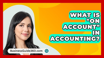 What Is "On Account" In Accounting? - BusinessGuide360.com