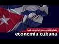 Productividad y desarrollo de la economía cubana | Yoani Sánchez