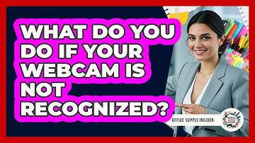 What Do You Do If Your Webcam Is Not Recognized? - Office Supply Insider