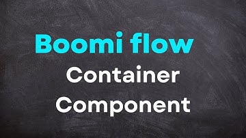 Boomi Flow Essentials Lecture 25| Container Component