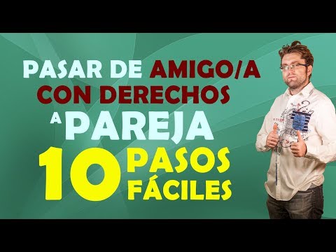 Pasar De Amigo A Con Derecho A Pareja 10 Pasos Faciles Youtube