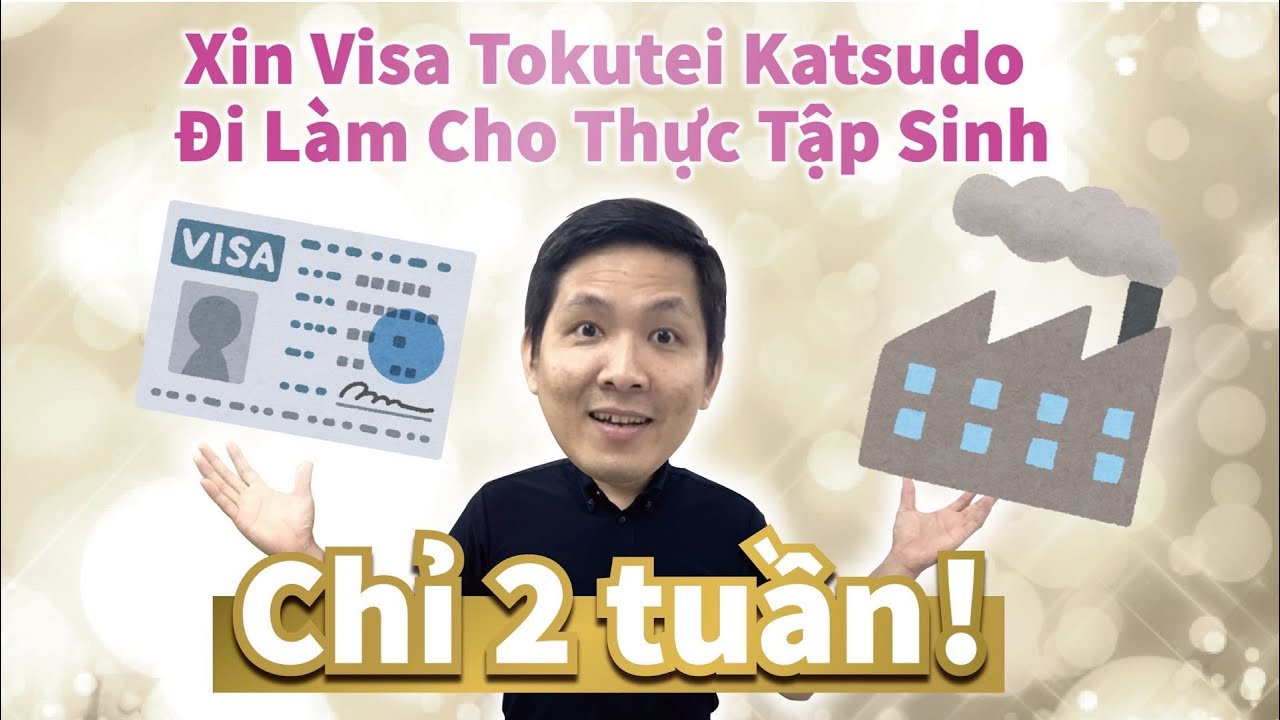 Chỉ 2 tuần !     Xin Visa Tokutei Katsudo Đi Làm Cho Thực Tập Sinh