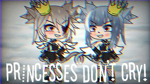 [Princesses don't Cry]----[GLMV] Leer descripción