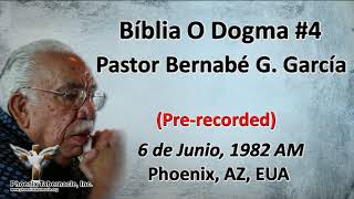 2018-0530 Biblia O Dogma #4-Complete-(1982-0606) Pastor Bernabé G García