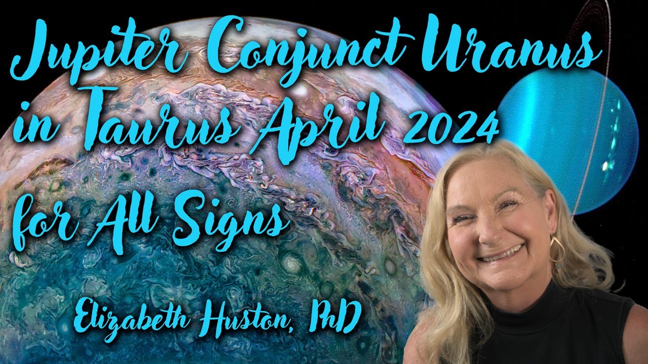 Jupiter Conjunct Uranus in Taurus April 2024 Astrology for All Signs
