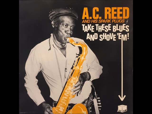 A.C. Reed & His Spark Plugs - I Got the Blues