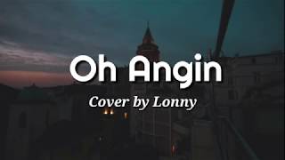 Oh Angin  Lirik  🎵cover By Lonny