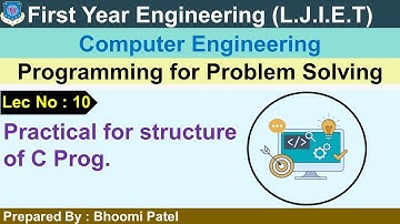 Lec-10_ Practical for structure of C Prog.| Programming for Problem Solving | First Year Engineering