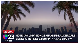 En vivo: Univision 23 Miami 6:00 pm, 15 mayo de 2024