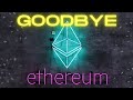 Goodbye Ethereum
