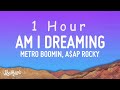 Metro Boomin, A$AP Rocky, Roisee - Am I Dreaming (Lyrics) | 1 HOUR