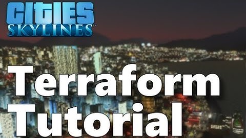 Cities:Skylines - Terraform Mod Tutorial