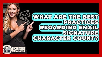 What Are The Best Practices Regarding Email Signature Character Count? - TheEmailToolbox.com