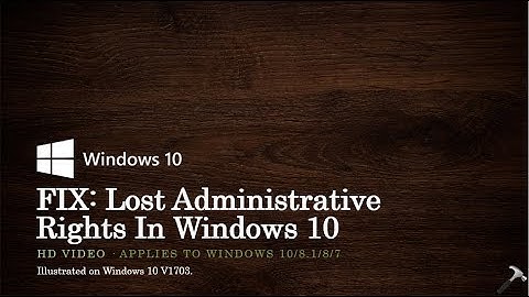 FIX: Lost Administrative Rights In Windows 10