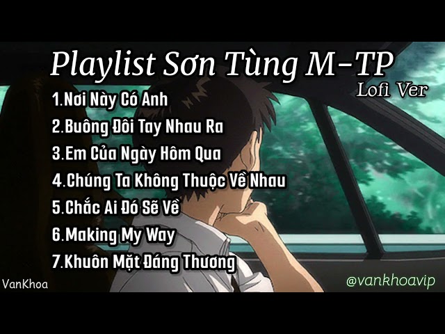 Chill cùng những bản nhạc của Sơn Tùng M-TP lofi mix | Thư Giãn Sau Những Ngày Mệt Mỏi | VANKHOA #4 class=