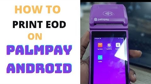 How to print out all your daily Transactions on Palmpay Android POS (print EOD)