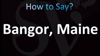 How to Pronounce Bangor, Maine (CORRECTLY!)