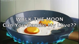 Video thumbnail of "WALK THE MOON - Can You Handle My Love?? Lyrics (Letra en Inglés y Español) (Sub Español)"