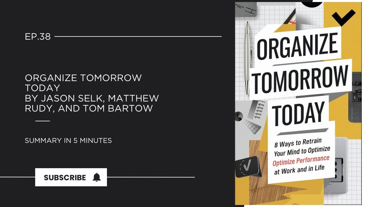Organize Tomorrow Today by Jason Selk, Matthew Rudy, and Tom Bartow || Book Summary in 5 Minutes