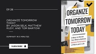Organize Tomorrow Today by Jason Selk, Matthew Rudy, and Tom Bartow || Book Summary in 5 Minutes