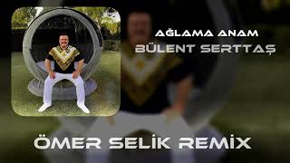 Bülent Serttaş - Ağlama Anam ( Ömer Selik Remix ) #tiktok #Tiktok Resimi