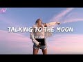 Talking To The Moon 🌙 Chill Music Mix Playlist