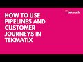 How To Use Pipelines and Customer Journeys in TekMatix