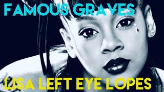 Famous Graves : Lisa Left Eye Lopes | The TLC Singer’s Life, Last Days, and Final Resting Place