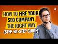 How to Fire Your SEO Company the Right Way (Step-by-Step Guide)