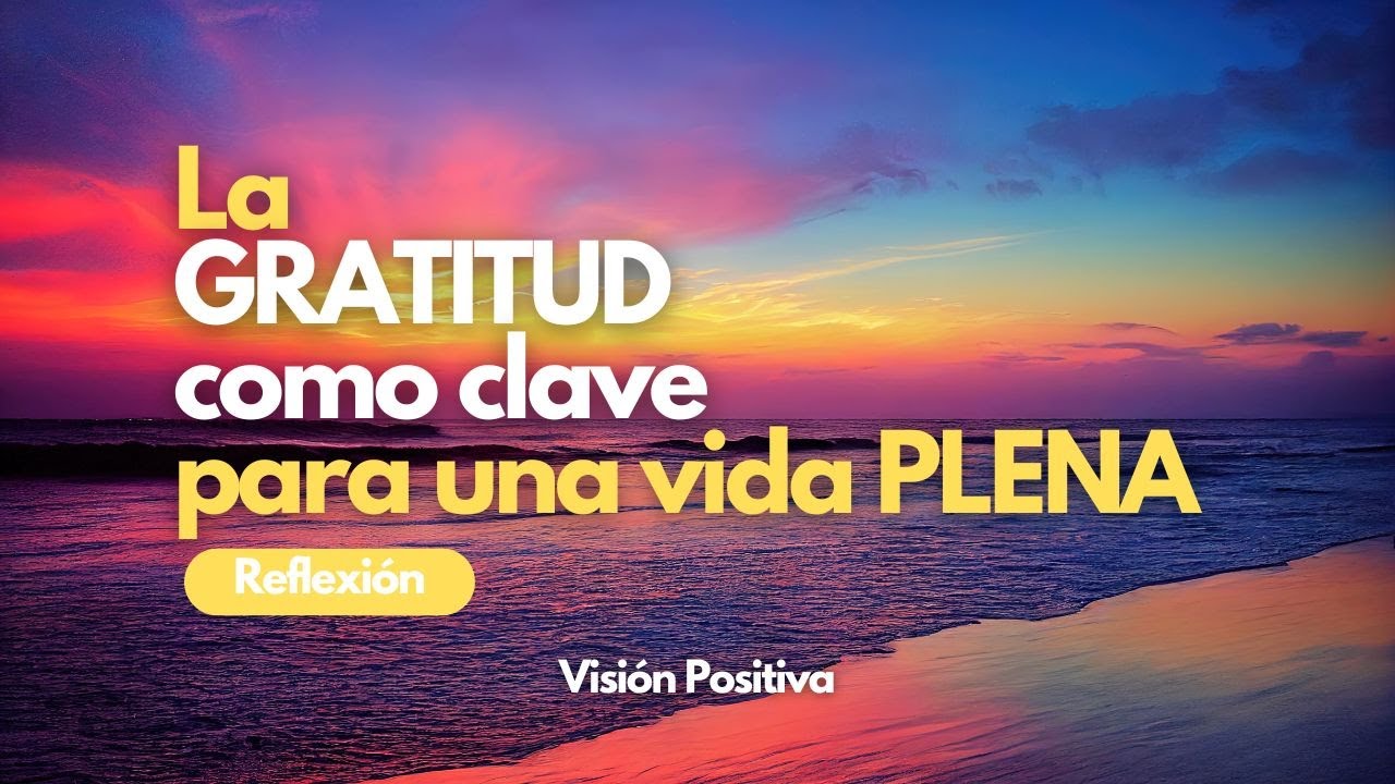 La Gratitud como Clave para una Vida Plena | Reflexión - YouTube