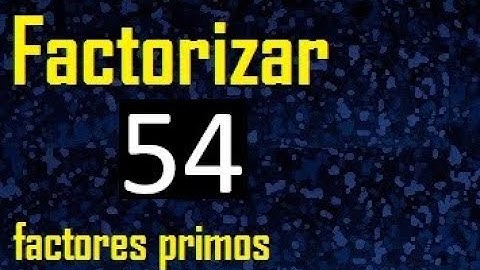 factorizar 54 , descomponer un numero en factores primos