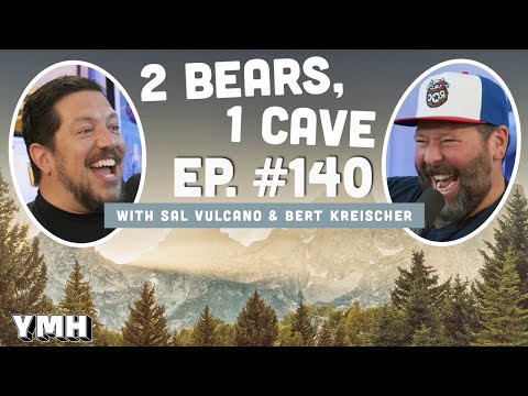 Ep. 140 | 2 Bears, 1 Cave W/ Sal Vulcano \u0026 Bert Kreischer