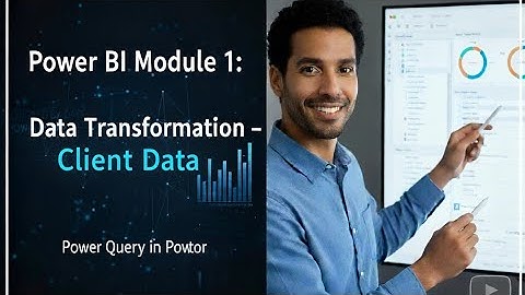 7. Power BI Module 1: Data Transformation – Client Data | Power Query Editor | Power BI Training