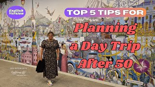 Top 5 Tips for Planning a Day Trip After 50 | Travel Smart & Easy Redefining Life After Fifty!