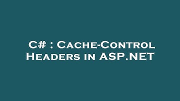 C# : Cache-Control Headers in ASP.NET