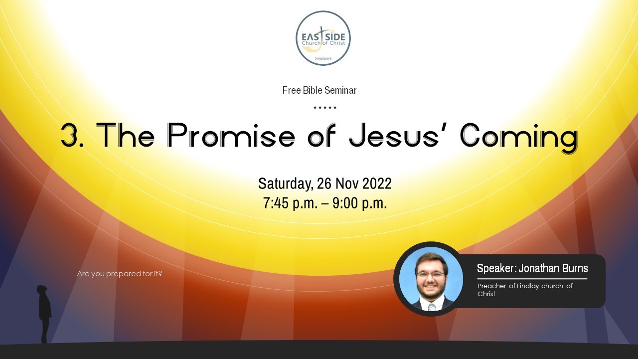 The Coming of Jesus Christ - The Promise of Jesus' Coming by Bro Jonathan Burns, ECOC Bible Seminar