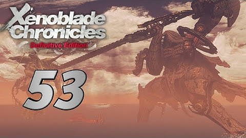 Xenoblade Chronicles: Definitive Edition - Episode 53: Mechonis Awakens