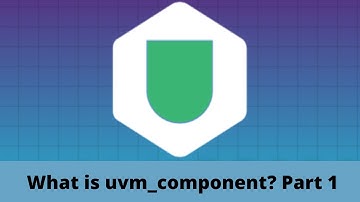 What is uvm_component? | Part 1 | UVM | SystemVerilog | SoC Verification