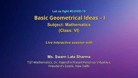Live Interaction on PMeVIDYA :Basic Geometrical Ideas - I   Subject: Mathematics   Class: VI