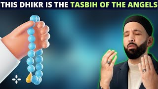 THIS DHIKR IS THE TASBIH OF THE ANGELS !