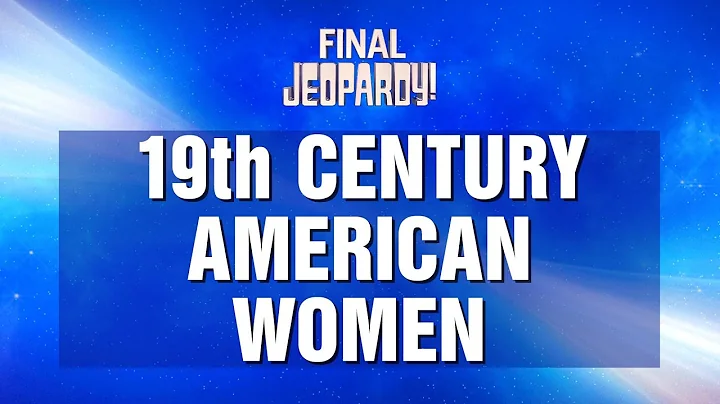 Final Jeopardy!: 19th Century American Women | JEOPARDY!