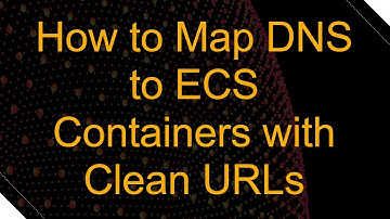 How to Map DNS to ECS Containers with Clean URLs
