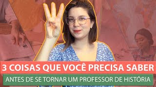 O que você precisa saber antes de se tornar um(a) professor(a) de História!