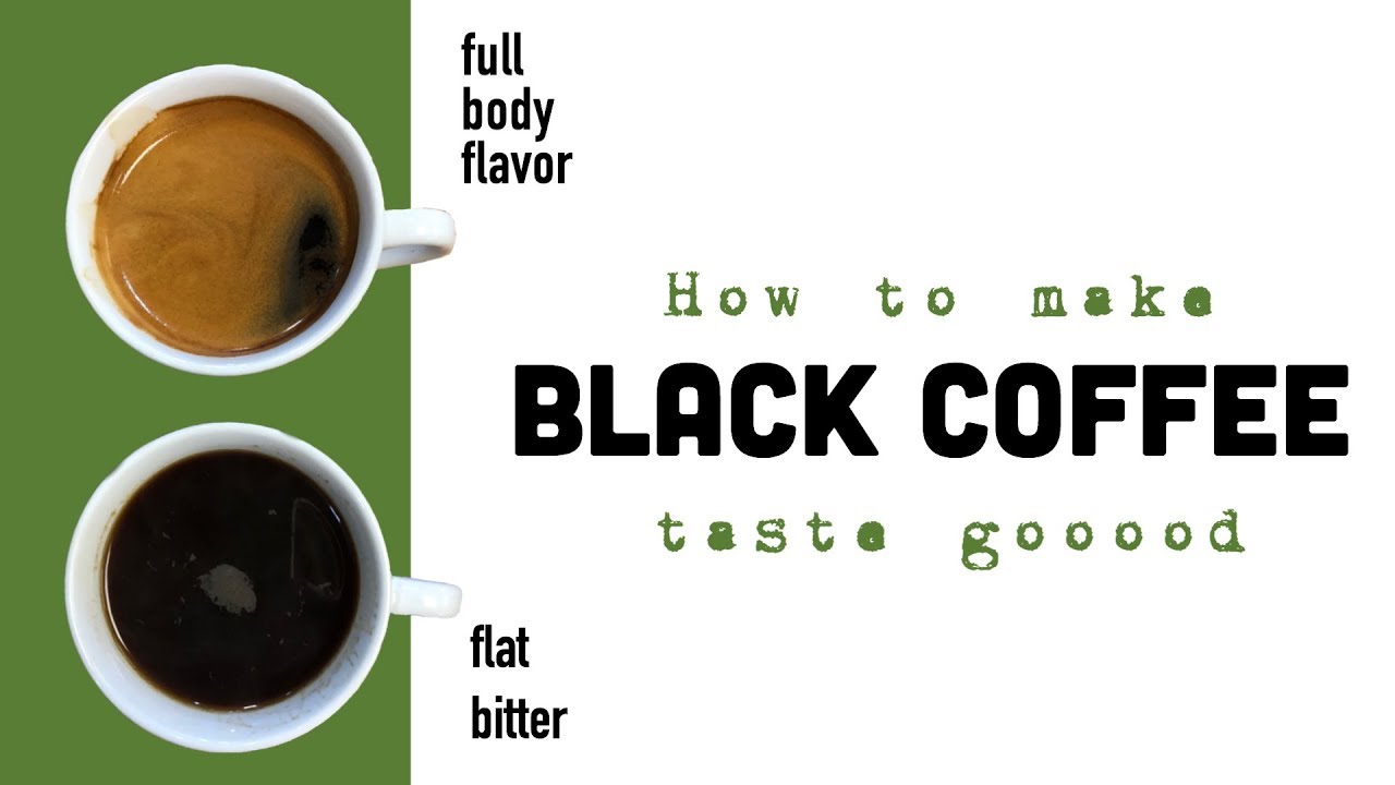 HOW TO MAKE BLACK COFFEE TASTE GOOD