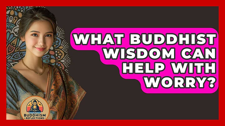 What Buddhist Wisdom Can Help With Worry? - Buddhism Reflections